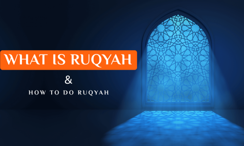 WHAT IS RUQYAH AND HOW TO PERFORM FOR PROTECTION