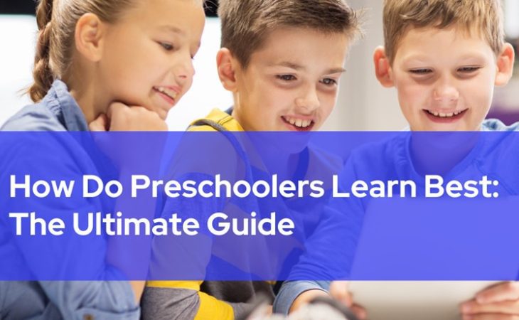 How Do Preschoolers Learn Best: The Ultimate Guide