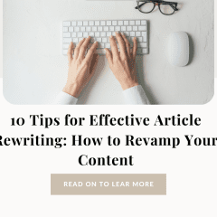 10 Tips for Effective Article Rewriting: How to Revamp Your Content