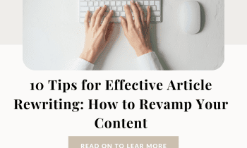 10 Tips for Effective Article Rewriting: How to Revamp Your Content