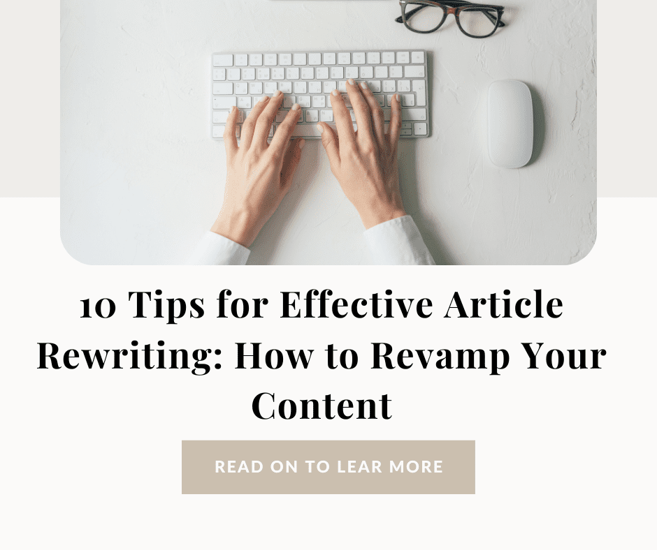 10 Tips for Effective Article Rewriting: How to Revamp Your Content
