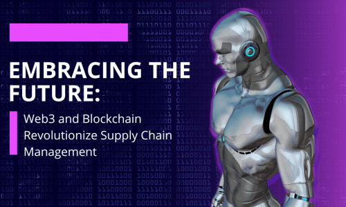 Embracing the Future: Web3 and Blockchain Revolutionize Supply Chain Management